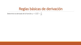 Reglas básicas de derivación
Determina la derivada de la función 𝑦 = 23
𝑥 −
7
𝑥
 