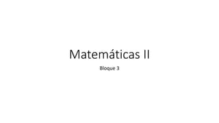 Matemáticas II
Bloque 3
 