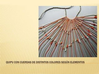 QUIPU CON CUERDAS DE DISTINTOS COLORES SEGÚN ELEMENTOS