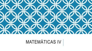 MATEMÁTICAS IV
 
