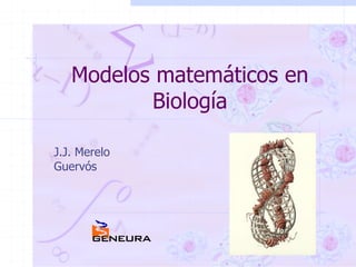 J.J. Merelo Guervós Modelos matemáticos en Biología 