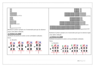22 | P á g i n a
Realizará el primer ejemplo con el numerador para que los alumnos
sepan cómo deben utilizarlo.
ACTIVIDAD DE CIERRE
Realizará una puesta en común con las actividades realizadas.
Tarea:
1) Resuelvo.
Realizará el primer ejemplo con el numerador para que los alumnos sepan
cómo deben utilizarlo.
ACTIVIDAD DE CIERRE
Realizará una puesta en común con las actividades realizadas.
Tarea:
1) Resuelvo.
 