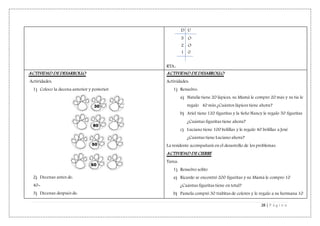 28 | P á g i n a
D U
5 O
2 O
1 0
RTA.:
ACTIVIDAD DE DESARROLLO
Actividades:
1) Coloco la decena anterior y posterior.
2) Decenas antes de:
40=
3) Decenas después de:
ACTIVIDAD DE DESARROLLO
Actividades:
1) Resuelvo:
a) Natalie tiene 20 lápices, su Mamá le compro 20 más y su tía le
regalo 40 más ¿Cuántos lápices tiene ahora?
b) Ariel tiene 120 figuritas y la Seño Nancy le regalo 50 figuritas
¿Cuántas figuritas tiene ahora?
c) Luciano tiene 100 bolillas y le regalo 40 bolillas a José
¿Cuántas tiene Luciano ahora?
La residente acompañará en el desarrollo de los problemas.
ACTIVIDAD DE CIERRE
Tarea:
1) Resuelvo solito
a) Ricardo se encontró 200 figuritas y su Mamá le compro 10
¿Cuántas figuritas tiene en total?
b) Pamela compró 30 trabitas de colores y le regalo a su hermana 10
 