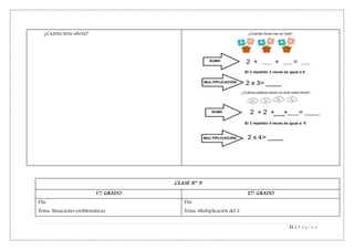 31 | P á g i n a
¿Cuánta tiene ahora?
CLASE N° 9
1er
GRADO 2do
GRADO
Día:
Tema: Situaciones problemáticas.
Día:
Tema: Multiplicación del 2
 
