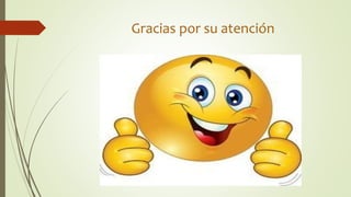 Gracias por su atención
 