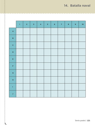 1 2 3 4 5 6 7 8 9 10
A
B
C
D
E
F
G
H
I
J
171Sexto grado |
14. Batalla naval
ETC-DESAFIOS-ALUM-6-P-001-184.indd 171 14/05/14 14:40
 