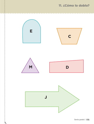E
C
D
J
M
175Sexto grado |
11. ¿Cómo lo doblo?
ETC-DESAFIOS-ALUM-6-P-001-184.indd 175 14/05/14 14:40
 