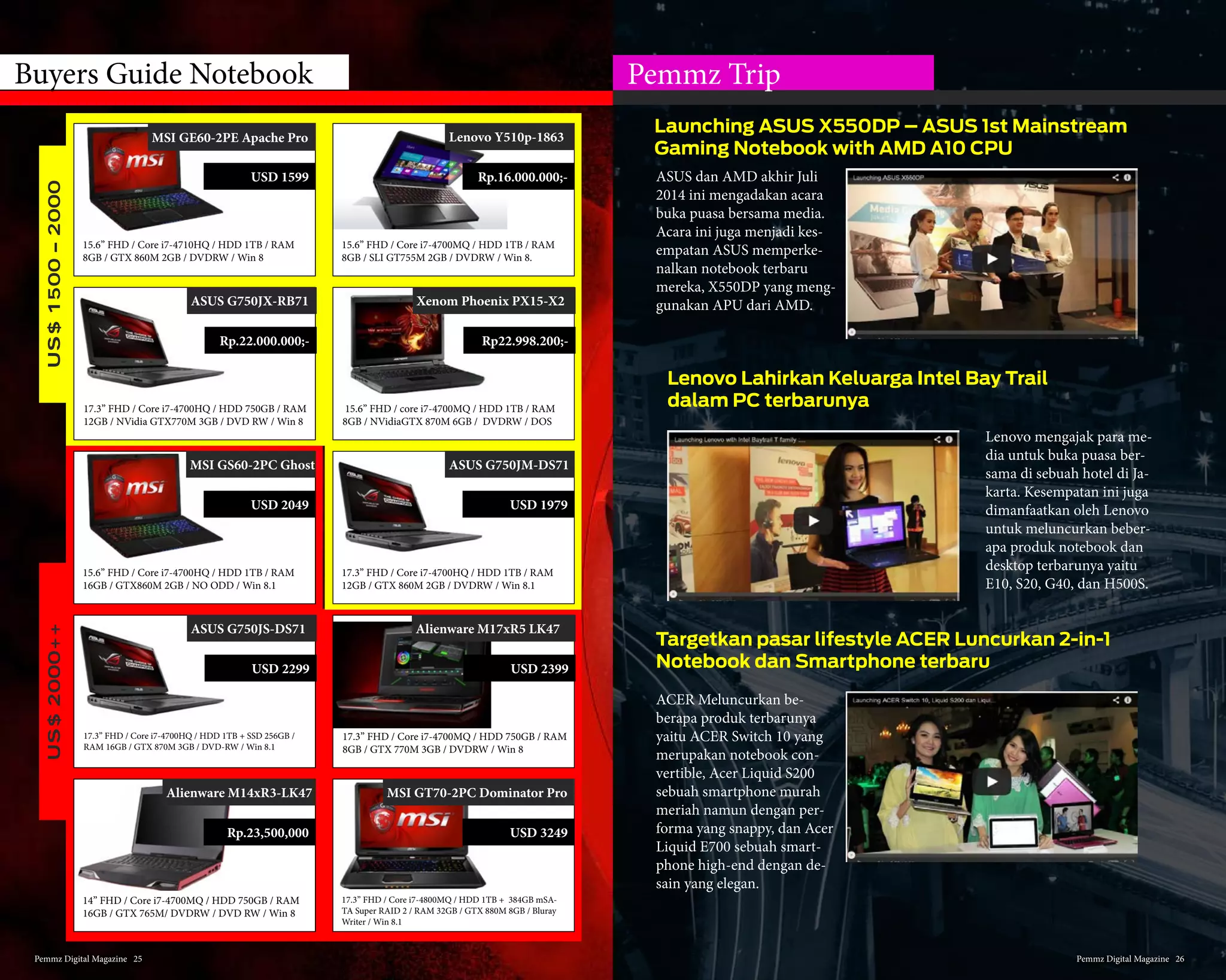 Design
Xenom Hercules se-
jatinya meneruskan
kejayaan barebone Cle-
vo seri SLI terdahulu yakni
Xenom NP9370 CTO. Namun
pada seri Hercules ini, ban-
yak sekali sudut-sudut yang
di permanis mulai dari bagian
panel LCD yang di buat manis
dengan pemangkasan cover
juga tiap-tiap sudut hingga
tak lagi membuatnya “kotak”,
hingga ke bagian upper case
yang membuat workstation
terlihat jauh lebih modern.
Ditambah eksen LED bar
menjadikannya tampak jauh
futuristik.
Workstation
Selain banyaknya tambahan
lightnig effects pada design
yang baru ini, Keyboard &
Touchpad juga mendapat se-
dikit upgrade dari sisi custom-
ize-nya walau posisi touchpad
masih sering mengganggu
saat bekerja dengan keyboard.
Secara keseluruhan, tombol
keyboard dan permukaan
touchpad sangat nyaman say-
angnya minim sekali dedi-
cated key untuk pengaturan
on-the fly seperti togle volume
dan brightness.
Performance
CPU
Haswell seperti kita tahu,
memiliki power management
MONSTER SLI NOTEBOOK DARI XENOM
Review Xenom Hercules
Di
Review
Seperti yang pemmzholics
& para gamers ketahui,
di jajaran produk mobile
gaming hanya Alienware
dan Clevo yang memiliki
line-up produk extreme
yang menawarkan opsi
custom dua buah GPU
Card sekaligus. Di Indo-
nesia, Xenom memberi-
kan kesempatan tersebut
dengan menghadirkan seri
Hercules HC17 CTO bagi
anda yang menggilai per-
forma. Dan lebih hebatnya
lagi,custom GPU tersebut
bisa di lakukan oleh peng-
guna langsung dari web-
site Xenom atau website
pemmz sebagai main dis-
tributornya.
Pemmz Digital Magazine #13 13
 