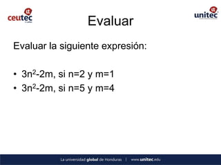 Evaluar
Evaluar la siguiente expresión:

• 3n2-2m, si n=2 y m=1
• 3n2-2m, si n=5 y m=4
 