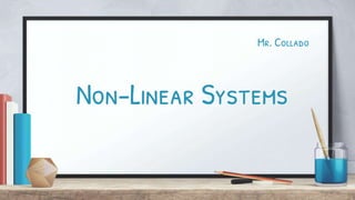 Non-Linear Systems
Mr. Collado
 