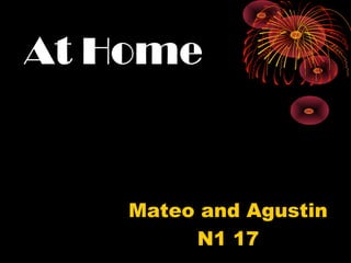 At Home
Mateo and Agustin
N1 17
 