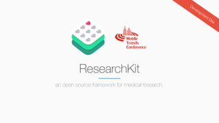 ResearchKit
an open source framework for medical research.
Development Day
 