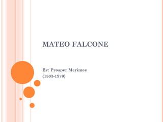 MATEO FALCONE

By: Prosper Merimee
(1803-1970)

 