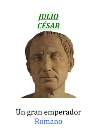 JULIO
     CÉSAR




Un gran emperador
     Romano
 