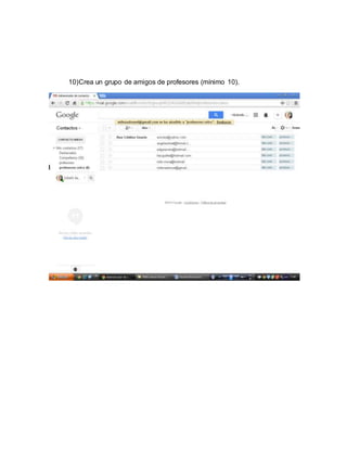 10) Crea un grupo de amigos de profesores (mínimo 10). 
 