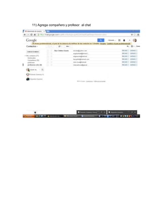 11) Agrega compañero y profesor al chat 
 