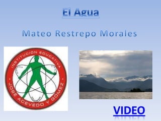 El Agua Mateo Restrepo Morales VIDEO 