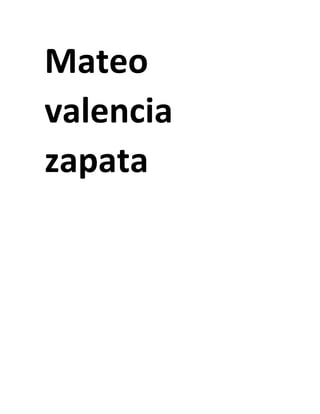 Mateo
valencia
zapata
 