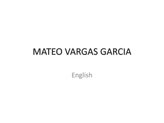 MATEO VARGAS GARCIA
English
 