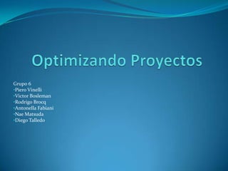 Optimizando Proyectos Grupo 6 ,[object Object]