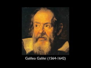 Galileo Galilei (1564-1642)
 