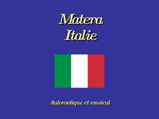 Matera Italie Automatique et musical 