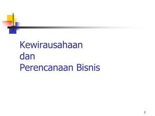 Kewirausahaan
dan
Perencanaan Bisnis
1
 