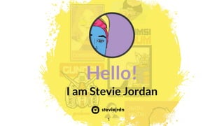 Hello!
I am Stevie Jordan
1
steviejrdn
 