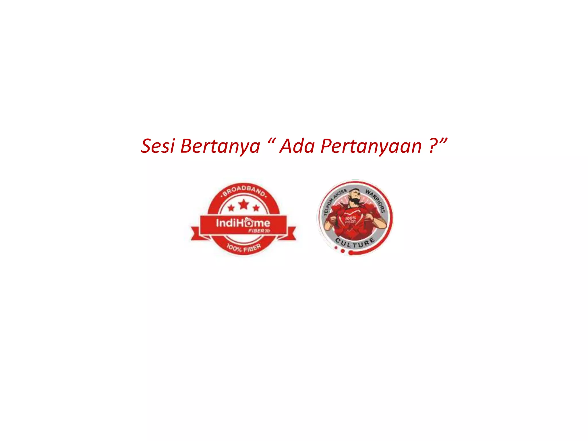 Sesi Bertanya “ Ada Pertanyaan ?”
 