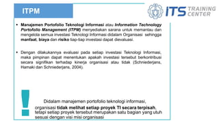 ITPM
 Manajemen Portofolio Teknologi Informasi atau Information Technology
Portofolio Management (ITPM) menyediakan saran...