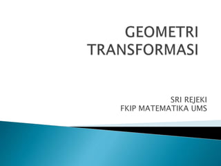 SRI REJEKI
FKIP MATEMATIKA UMS
 