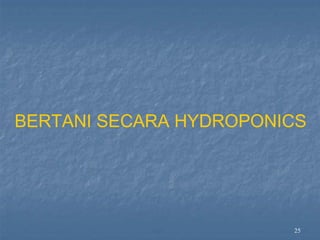 25
BERTANI SECARA HYDROPONICS
 