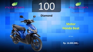 100
Diamond
Motor
Honda Beat
a t a u
Rp. 16.000.000,-
 