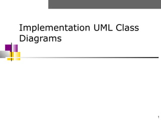 1
Implementation UML Class
Diagrams
 