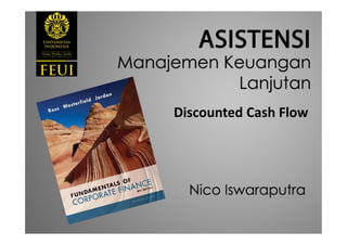 Manajemen Keuangan
• 3 Keputusan Manajemen Keuangan:
– Capital Budgeting
– Capital Structure
– Working Capital Management
• Tujuan dari Manajemen Keuangan?
– Meningkatkan Shareholder Wealth
• Value per share of Existing Stock
• Agency Problem
– Solusi?
 