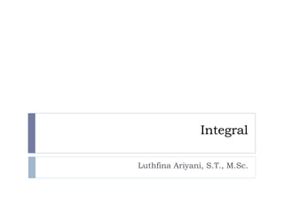 Integral
Luthfina Ariyani, S.T., M.Sc.
 