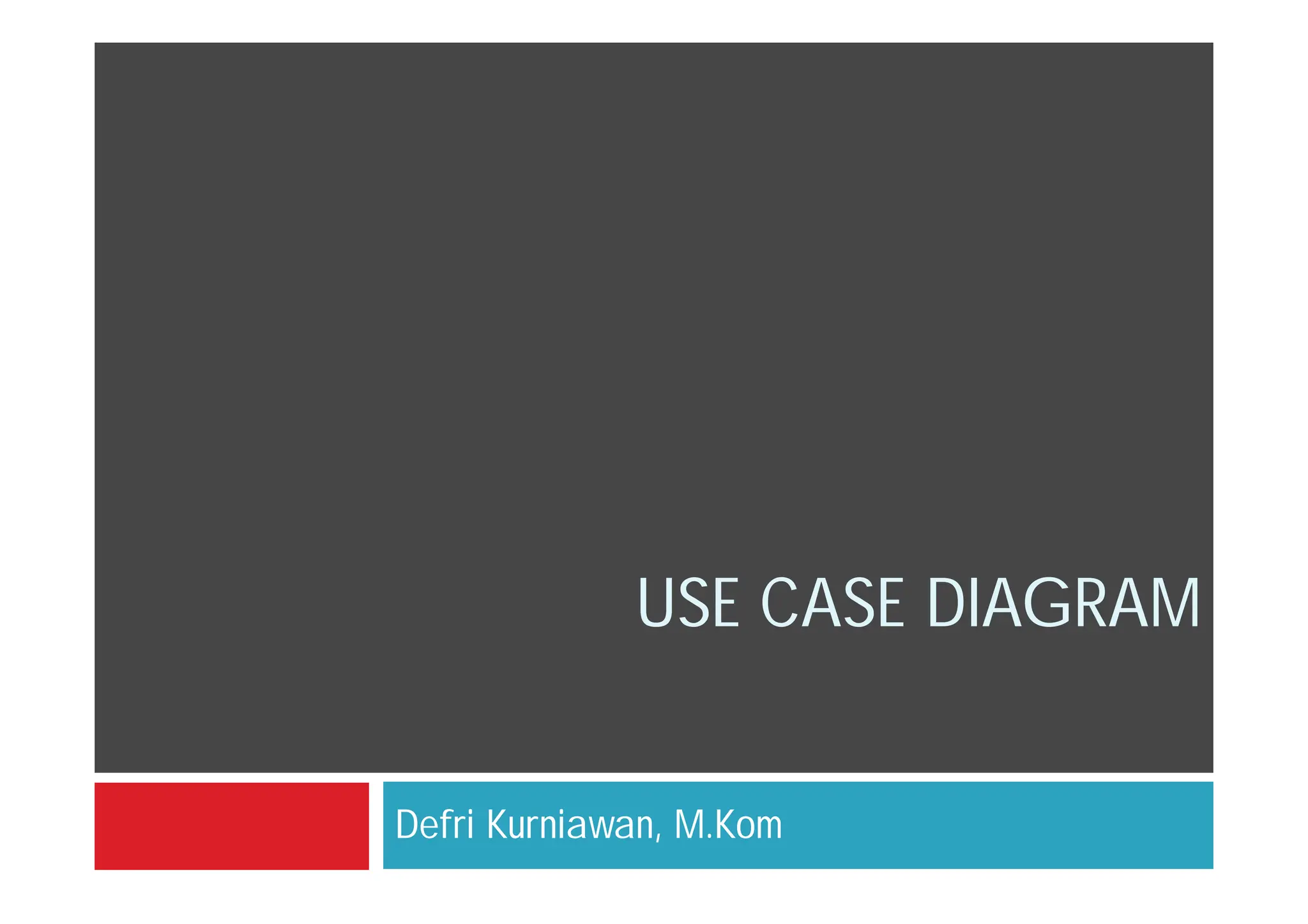 USE CASE DIAGRAM
Defri Kurniawan, M.Kom
 