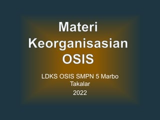LDKS OSIS SMPN 5 Marbo
Takalar
2022
 