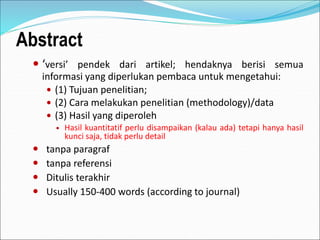 Introduction
 create reader interest (background information);
mengantarkan pembaca untuk masuk ke fokus
penelitian; kala...