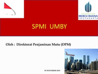 SPMI UMBY
Oleh : Direktorat Penjaminan Mutu (DPM)
05 NOVEMBER 2019
 