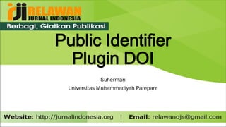 Public Identifier
Plugin DOI
Suherman
Universitas Muhammadiyah Parepare
 