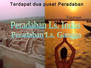 Terdapat dua pusat Peradaban

 