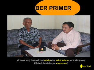 SUMBER PRIMER

Informasi yang diperoleh dari pelaku atau saksi sejarah secara langsung
( Data di dapat dengan wawancara)

kembali

 