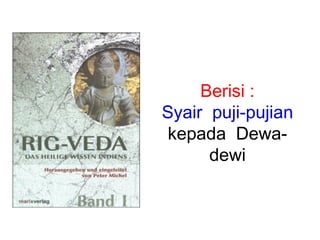 Berisi :
Syair puji-pujian
kepada Dewadewi

 
