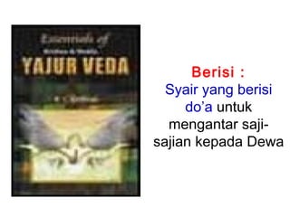 Berisi :
Syair yang berisi
do’a untuk
mengantar sajisajian kepada Dewa

 