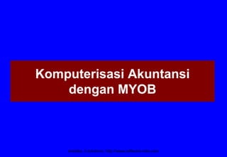 Komputerisasi Akuntansi
dengan MYOB

eradata, it solutions. http://www.software-indo.com

 