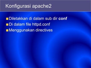 Konfigurasi apache2
Diletakkan di dalam sub dir conf
Di dalam file httpd.conf
Menggunakan directives
 