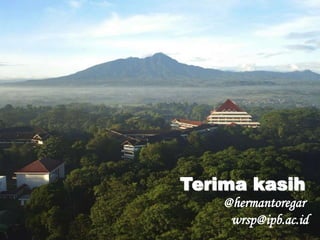 Terima kasih
@hermantoregar
wrsp@ipb.ac.id
 