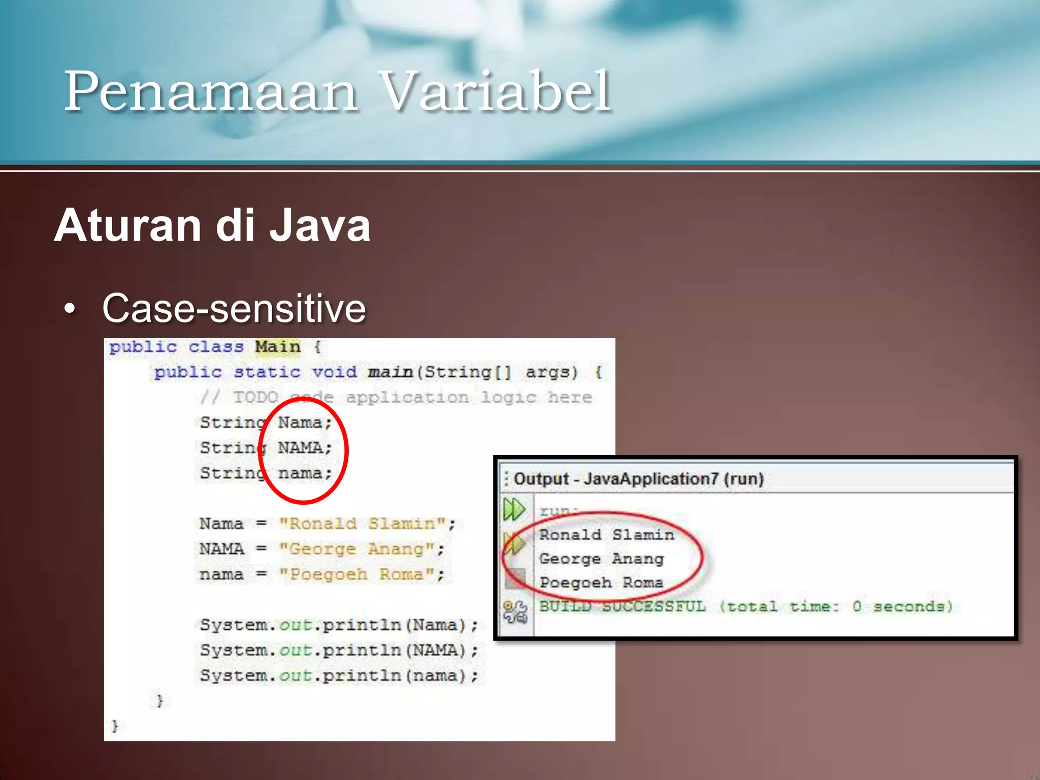 Penamaan Variabel
Aturan di Java
• Case-sensitive

 