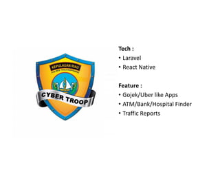Tech :
• Laravel
• React Native
Feature :
• Gojek/Uber like Apps
• ATM/Bank/Hospital Finder
• Traffic Reports
 